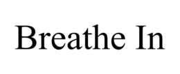 BREATHE IN