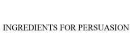 INGREDIENTS FOR PERSUASION