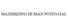 MAXIMIZING HUMAN POTENTIAL