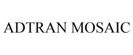 ADTRAN MOSAIC