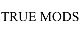TRUE MODS