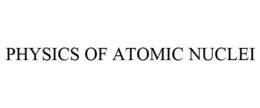 PHYSICS OF ATOMIC NUCLEI