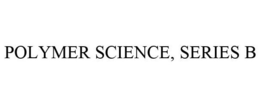 POLYMER SCIENCE, SERIES B
