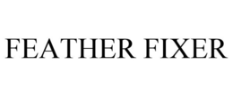 FEATHER FIXER