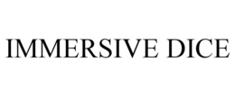 IMMERSIVE DICE