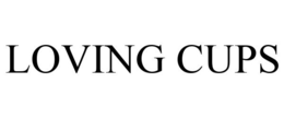 LOVING CUPS