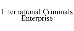 INTERNATIONAL CRIMINALS ENTERPRISE