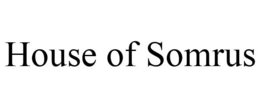 HOUSE OF SOMRUS