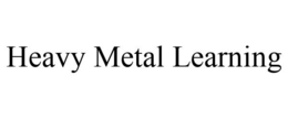 HEAVY METAL LEARNING