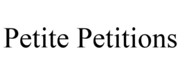 PETITE PETITIONS