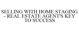 SELLING WITH HOME STAGING - REAL ESTATEAGENT'S KEY TO SUCCESS