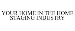 YOUR HOME IN THE HOME STAGING INDUSTRY