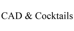 CAD & COCKTAILS
