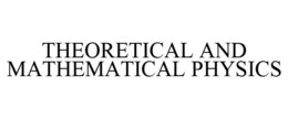 THEORETICAL AND MATHEMATICAL PHYSICS