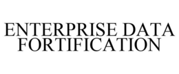 ENTERPRISE DATA FORTIFICATION