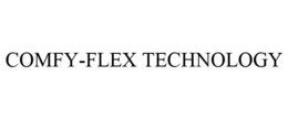 COMFY-FLEX TECHNOLOGY