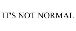 IT'S NOT NORMAL