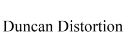 DUNCAN DISTORTION