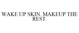 WAKE UP SKIN. MAKEUP THE REST.