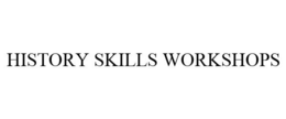 HISTORY SKILLS WORKSHOPS
