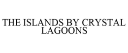 THE ISLANDS BY CRYSTAL LAGOONS