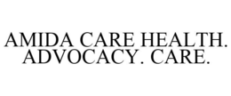 AMIDA CARE HEALTH. ADVOCACY. CARE.