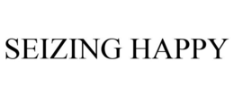 SEIZING HAPPY