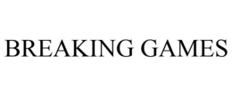 BREAKING GAMES