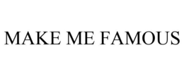 MAKE ME FAMOUS