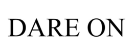 DARE ON