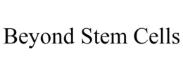 BEYOND STEM CELLS