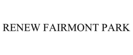 RENEW FAIRMONT PARK