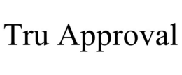 TRU APPROVAL