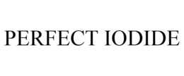 PERFECT IODIDE