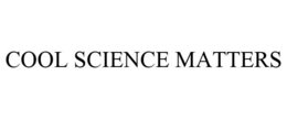 COOL SCIENCE MATTERS