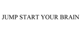 JUMP START YOUR BRAIN