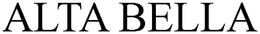 ALTA BELLA