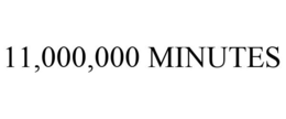 11,000,000 MINUTES