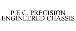 P.E.C. PRECISION ENGINEERED CHASSIS