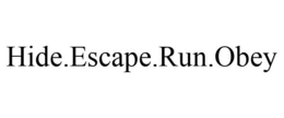 HIDE.ESCAPE.RUN.OBEY