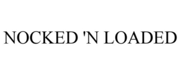 NOCKED 'N LOADED
