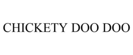 CHICKETY DOO DOO