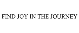 FIND JOY IN THE JOURNEY