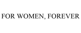 FOR WOMEN, FOREVER