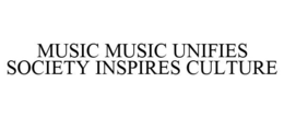 MUSIC MUSIC UNIFIES SOCIETY INSPIRES CULTURE