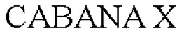 CABANA X