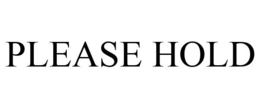 PLEASE HOLD