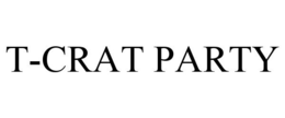 T-CRAT PARTY
