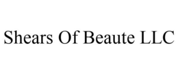 SHEARS OF BEAUTE LLC