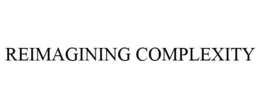 REIMAGINING COMPLEXITY